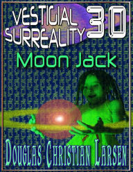 Title: Vestigial Surreality: 30: Moon Jack, Author: Douglas Christian Larsen