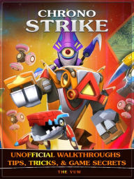 Title: Chrono Strike Unofficial Walkthroughs Tips, Tricks, & Game Secrets, Author: Weeland