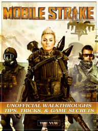 Title: Mobile Strike Unofficial Walkthroughs Tips, Tricks, & Game Secrets, Author: Weeland