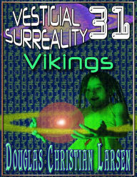 Title: Vestigial Surreality: 31: Vikings, Author: Douglas Christian Larsen