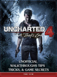 Title: Uncharted 4 a Thiefs End Unofficial Walkthroughs Tips Tricks, & Game Secrets, Author: Weeland