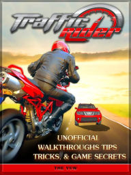 Title: Traffic Rider Unofficial Walkthroughs Tips Tricks, & Game Secrets, Author: Weeland