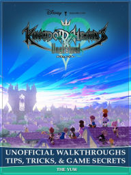 Title: Kingdom Hearts Unchained X Unofficial Walkthroughs Tips, Tricks, & Game Secrets, Author: Weeland