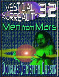 Title: Vestigial Surreality: 32: Men from Mars, Author: Douglas Christian Larsen