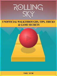 Title: Rolling Sky Unofficial Walkthroughs, Tips, Tricks & Game Secrets, Author: Weeland