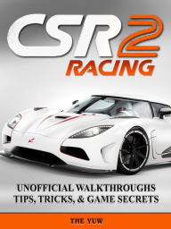 Title: Csr Racing 2 Unofficial Walkthroughs Tips, Tricks, & Game Secrets, Author: Weeland