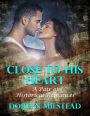 Close to His Heart: A Pair of Historical Romances