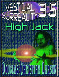 Title: Vestigial Surreality: 35: High Jack, Author: Douglas Christian Larsen