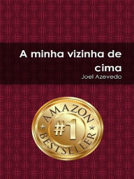 Title: A minha vizinha de cima, Author: Joel Azevedo