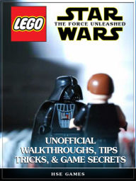 Title: Lego Star Wars the Force Unleashed Unofficial Walkthroughs, Tips Tricks, & Game Secrets, Author: HSE Games