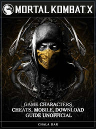 Title: Mortal Kombat X Game Characters, Cheats, Mobile, Download Guide Unofficial: Get Tons of Coins!, Author: Hein K” Tz