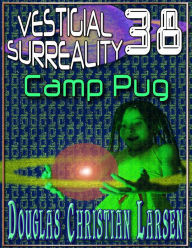 Title: Vestigial Surreality: 38: Camp Pug, Author: Douglas Christian Larsen