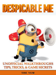 Title: Despicable Me Unofficial Walkthroughs Tips, Tricks & Game Secrets, Author: Weeland