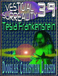 Title: Vestigial Surreality: 39: Tesla Frankenstein, Author: Douglas Christian Larsen