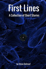 Title: First Lines, Author: Steve DeGroof