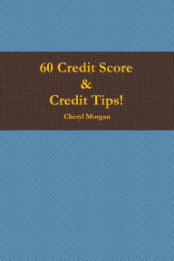 Title: 60 Credit Score Tips!, Author: Cheryl Morgan