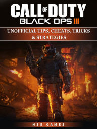 Title: Call of Duty Black Ops III Unofficial Tips, Cheats, Tricks, & Strategies, Author: Hse Games