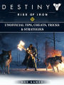 Destiny Rise of Iron Unofficial Tips, Cheats, Tricks, & Strategies