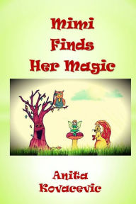 Title: Mimi Finds Her Magic, Author: Anita Kovacevic