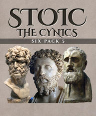 Title: Stoic Six Pack 5 - The Cynics (Illustrated): An Introduction to Cynic Philosophy, The Moral Sayings of Publius Syrus, Life of Antisthenes, The Symposium (Book IV), Life of Diogenes and Life of Crates, Author: Diogenes Laërtius.