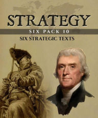 Title: Strategy Six Pack 10 (Illustrated): The Cossacks, Thomas Jefferson, The Sun King, The Knights Templar, History of Spain and The Lincoln Assassination, Author: George Alfred Townsend