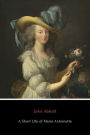 A Short Life of Marie Antoinette