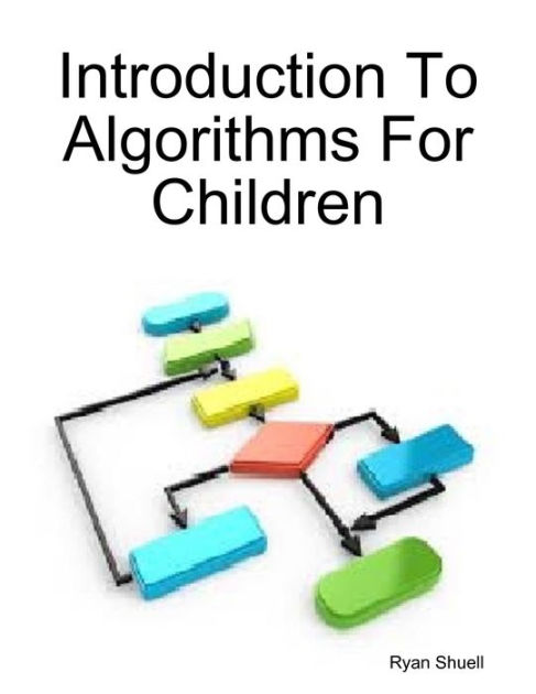 Introduction to Algorithms for Children by Ryan Shuell | eBook | Barnes ...