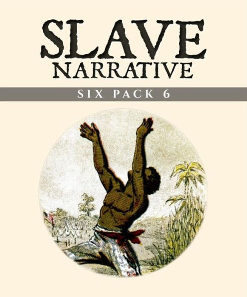 Slave Narrative Six Pack 6 (Illustrated): Slavery in the Bible, Henry Bibb, Portuguese Slavery, Slavery and Secession, The Slave Preacher and Roman Slavery