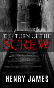 Title: The Turn of the Screw (Illustrated), Author: Henry James