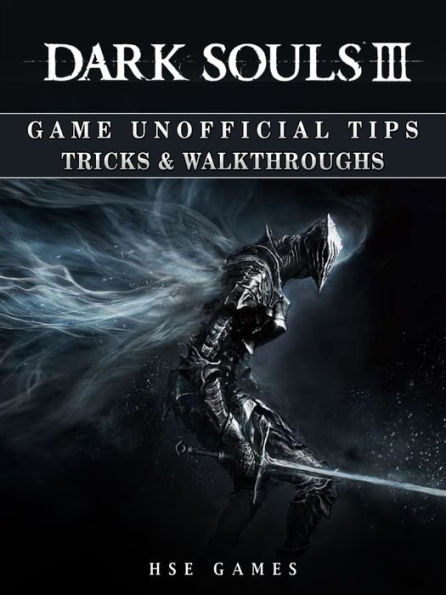 Dark Souls III Game Unofficial Tips Tricks & Walkthroughs