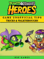 Plants Vs Zombies Heroes Game Unofficial Tips Tricks & Walkthroughs