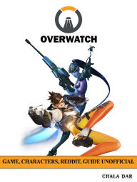 Title: Overwatch Game, Characters, Reddit, Guide Unofficial: Beat Opponents!, Author: Hein K” Tz