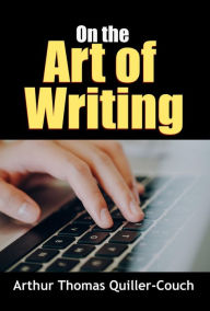 Title: On the Art of Writing, Author: Arthur Thomas Quiller-Couch