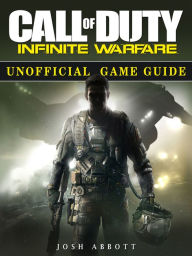 Title: Call of Duty Infinite Warfare Unofficial Game Guide, Author: Josh Abbott