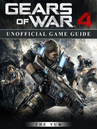 Title: Gears of War 4 Unofficial Game Guide, Author: Weeland