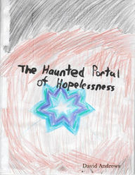 Title: The Haunted Portal of Hopelessness, Author: David Andrews