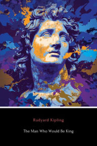 Title: The Man Who Would Be King (Illustrated), Author: Rudyard Kipling