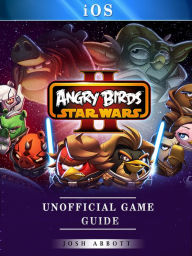 Title: Angry Birds Star Wars II IOS Unofficial Game Guide, Author: Josh Abbott