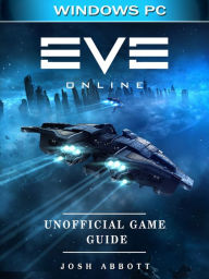 Title: Eve Online Windows PC Unofficial Game Guide, Author: Josh Abbott