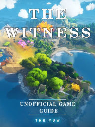 Title: The Witness Unofficial Game Guide, Author: Weeland