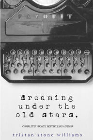 Title: Dreaming Under the Old Stars, Author: Tristan Stone Williams