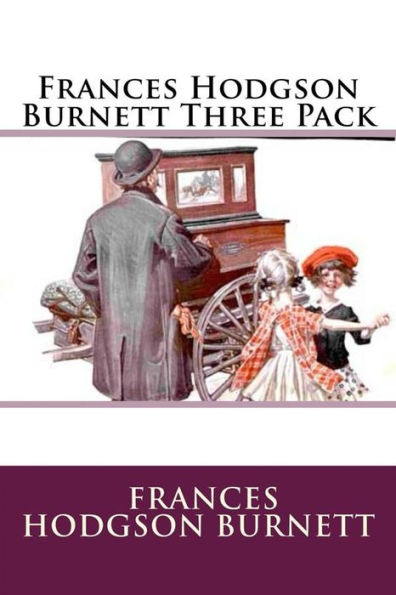 Frances Hodgson Burnett Three Pack: A Little Princess, The Secret Garden and Little Lord Fauntleroy