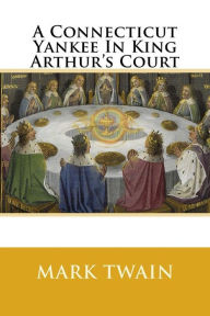 Title: A Connecticut Yankee in King Arthur's Court, Author: Mark Twain