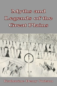 Title: Myths and Legends: of the Great Plains, Author: Katharine Berry Judson