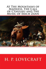 Title: At the Mountains of Madness, The Call of Cthulhu and The Music of Erich Zann, Author: H. P. Lovecraft