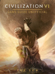 Title: Civilization VI Game Guide Unofficial, Author: Weeland