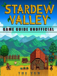 Title: Stardew Valley Game Guide Unofficial, Author: Weeland