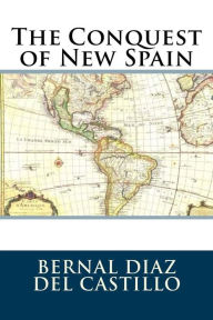 Title: The Conquest of New Spain, Author: Bernaz Diaz del Castillo