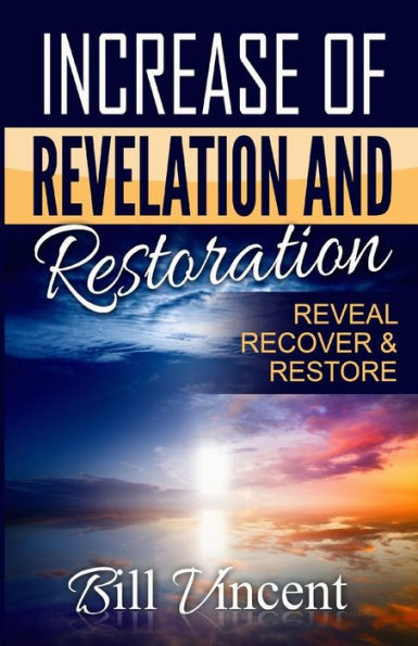 Increase of Revelation and Restoration: Reveal, Recover & Restore