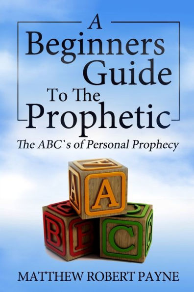 The Beginner's Guide to Prophetic: Abc's of Personal Prophecy